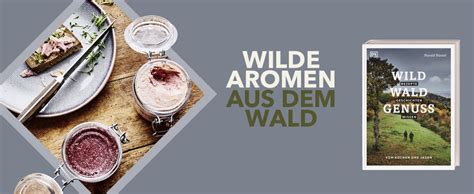 Wild Wald Genuss Rezepte Geschichten Wissen Vom Kochen Und