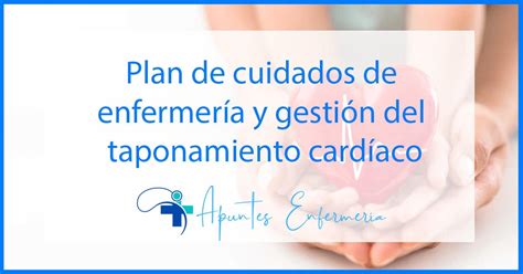 Plan De Cuidados De Enfermer A Y Gesti N Del Taponamiento Card Aco