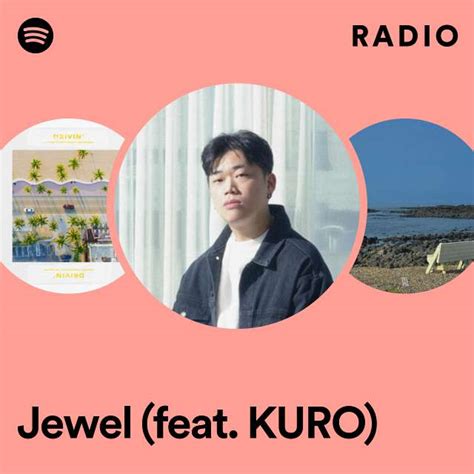 Jewel Feat Kuro Radio Playlist By Spotify Spotify