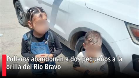 Polleros Abandonan A Dos Peque Os A La Orilla Del R O Bravo Youtube