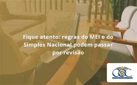 Fique Atento Regras Do Mei E Do Simples Nacional Podem Passar Por Revisão