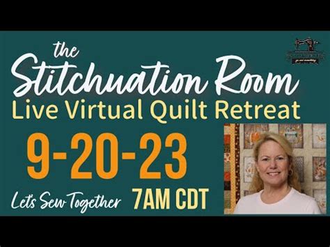 The Stitchuation Room Virtual Quilt Retreat 9 20 23 7AM CDT Join Me