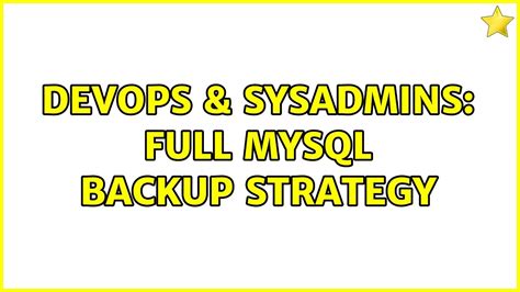 Devops Sysadmins Full Mysql Backup Strategy Solutions Youtube