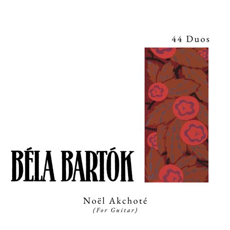 44 Duos For Two Violins 3 Béla Bartók For Guitar Noël Akchoté