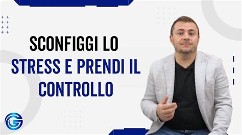 Sconfiggi Lo Stress E Prendi Il Controllo Strategie Efficaci Del