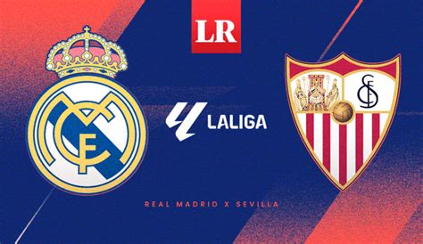 Real Madrid vs Sevilla EN VIVO a qué hora juegan y dónde ver el