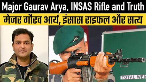 Major Gaurav Arya Failed Insas Rifle And Truth Youtube