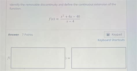 Solved Identify The Removable Discontinuity And Define The Chegg