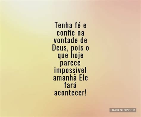 Tenha Fé E Confie Na Vontade De Deus Pois O Que Frasestop