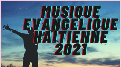 100 LOUANGE ET ADORATION HAÏTIENNE 2021 MUSIQUE ÉDIFIANTE - YouTube Music