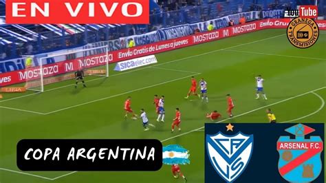 Arsenal Vs Velez En Vivo ⚽⚽ ⚽ Copa Argentina 16 Avos De Final Por