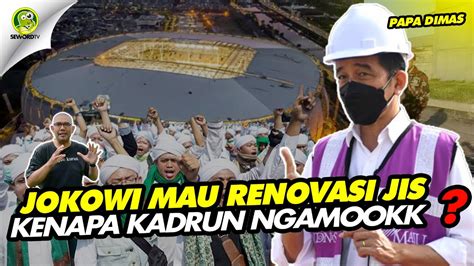 Papa Dimas Looh Kadrun Ngamook Jokowi Mau Renovasi Jis Mau