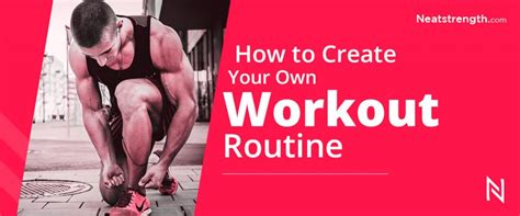 How To Create Your Own Workout Routine Neat Strength