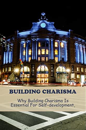 Building Charisma: Why Building Charisma Is Essential For Self ...