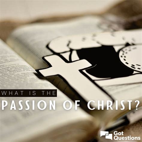 What is the passion of Christ? | GotQuestions.org