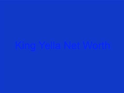 king yella net worth