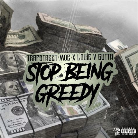 Stream Stop Being Greedy Feat Louie V Gutta By Trapstmoe Listen