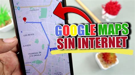 Como Utilizar Google Maps Sin Conexi N A Internet Sin Wifi Sin Datos