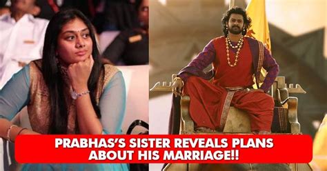 Good News For Girls! Prabhas' Sister Shares The Marriage Plans Of ...