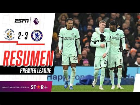 Chelsea Vs Luton Resultado Resumen Y Goles Del Partido Por