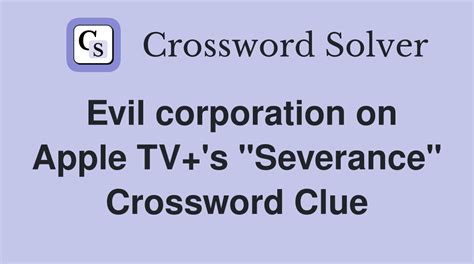 Evil corporation on Apple TV+s Severance - Crossword Clue Answers
