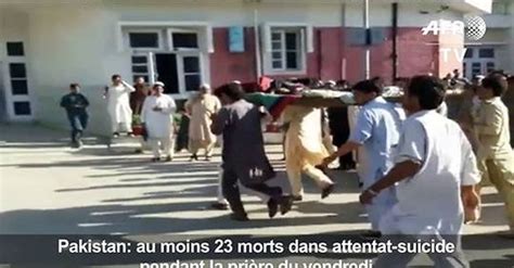 Vidéo Un Attentat Suicide Dans Une Mosquée Au Pakistan Fait 23 Morts