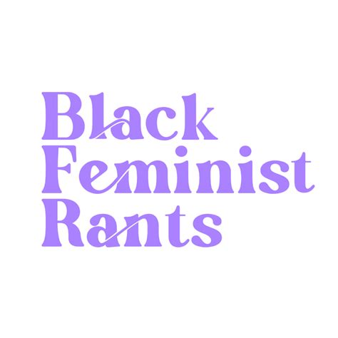 Black Feminist Rants