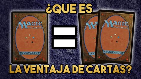 Qu Es La Ventaja De Cartas C Mo Mejorar En Magic Youtube