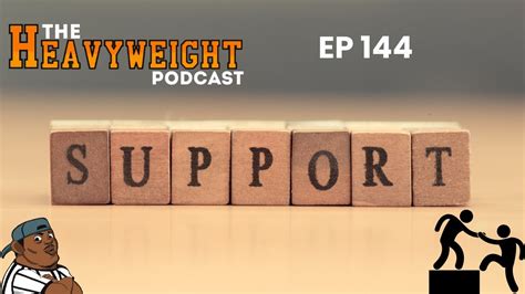 The Heavyweight Podcast Episode 144 Support Youtube