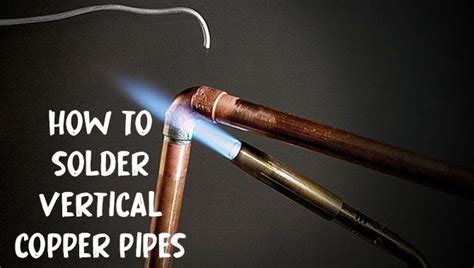 Solder Vertical Copper Pipes In 6 Best Ways Guideline