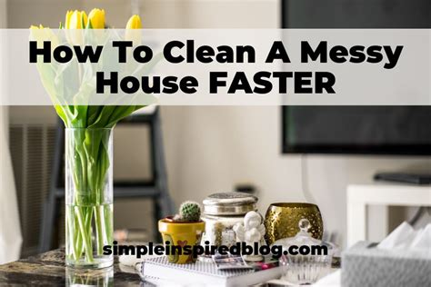 How To Clean A Messy House FASTER - Simple Inspired Blog