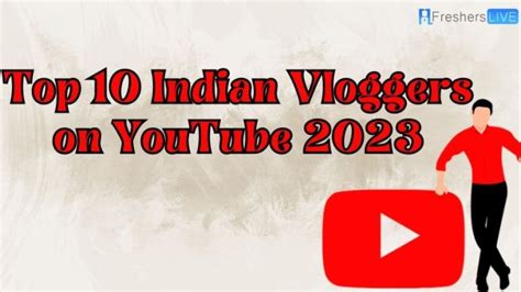 Top 10 Indian Vloggers On YouTube 2023 10 Most Popular