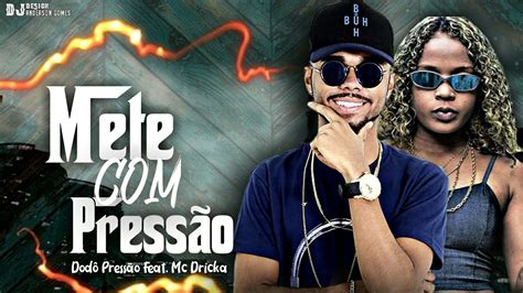 Dodô Pressão Feat Mc Dricka Mete Pressão YouTube