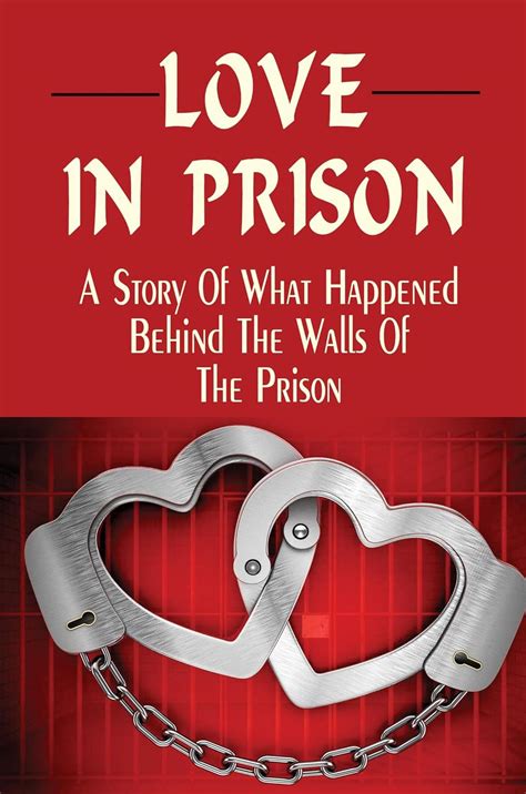 Love In Prison A Story Of What Happened Behind The Walls