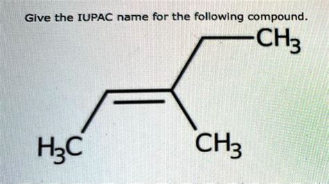 SOLVED Give The IUPAC Name For The Following Compound CH3 Hzc CH3