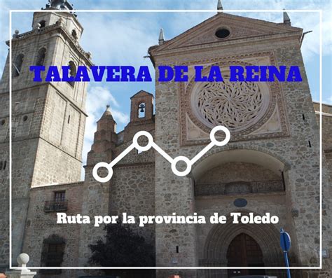 Ruta Por La Provincia De Toledo Qu Ver En Talavera De La Reina