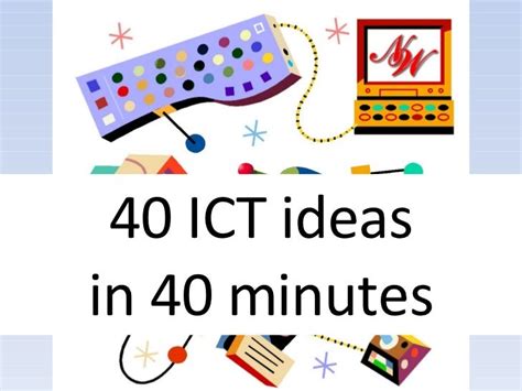 40 Ict Ideas In 40 Minutes