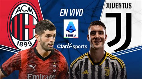 Ac Milan Vs Juventus En Vivo El Partido De La Jornada De La Serie A