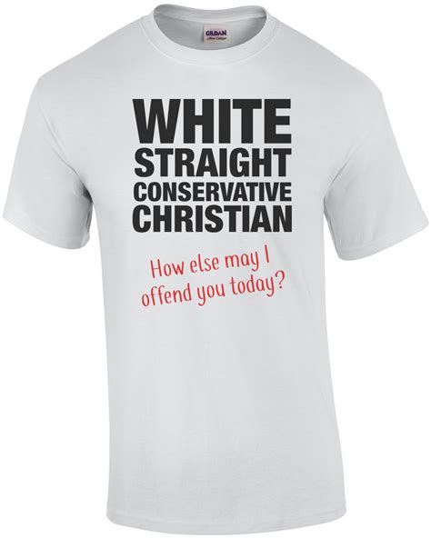 White Straight Conservative Christian How Else May I Offend You