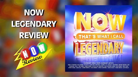 Now That S What I Call Legendary The NOW Review YouTube