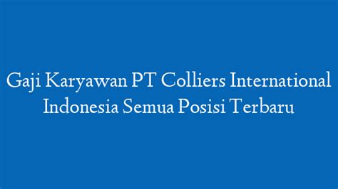 Gaji Karyawan PT Colliers International Indonesia Semua Jabatan Tekini