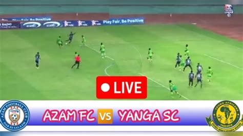 Live Azam Fc Vs Yanga Ligi Kuu Tanzania Bara Nbc Premier League