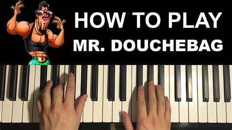 How To Play Mr Douchebag Piano Tutorial Lesson Your Favorite