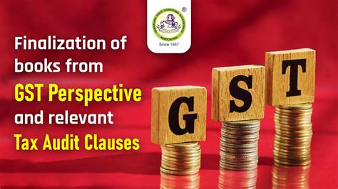 Finalization Of Books From GST Perspective And Relevant Tax Audit