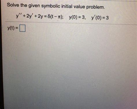 Solved Solve The Given Symbolic Initial Value Problem Y