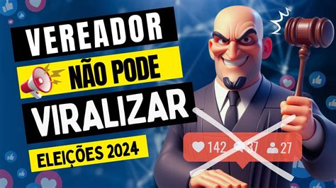 Eleições 2024 Candidatos estão PROIBIDOS DE VIRALIZAR nas redes