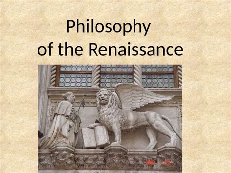 Philosophy of the Renaissance Renaissance is