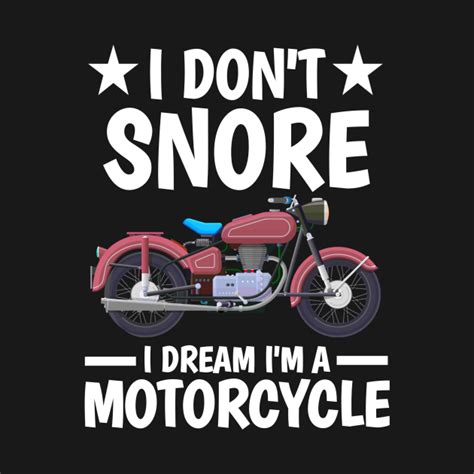 I Dont Snore I Dream Im A Motorcycle I Dont Snore I Dream Im A