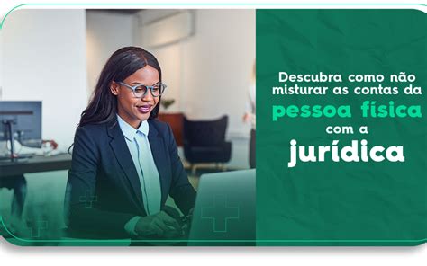 Descubra como não misturar as contas da pessoa física a jurídica