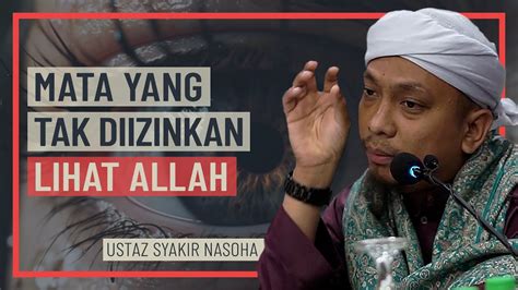 Ustaz Syakir Nasoha Mata Yang Tak Diizinkan Lihat Allah Youtube